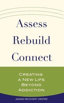 Adams Recovery Center - Assess, Rebuild, Connect, Häftad