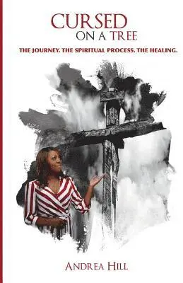 Andrea Hill - Cursed On A Tree: The Journey. The Spiritual Process. The Healing., Häftad. Tillgänglighet: Lägg i varukorg
