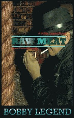 Bobby Legend - Raw Meat, Inbunden. Tillgänglighet: Lägg i varukorg