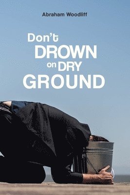 Abraham Woodliff - Don't Drown on Dry Ground, Häftad