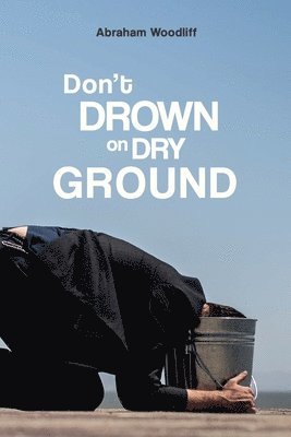 Abraham Woodliff - Don't Drown on Dry Ground, Häftad