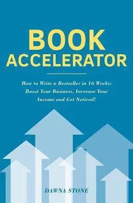 Dawna Stone - Book Accelerator: How to Write a Bestseller in 16 Weeks: Boost Your Business, Increase Your Income and Get Noticed!, Häftad. Tillgänglighet: Lägg i varukorg