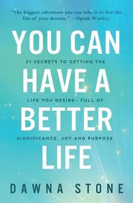 Dawna Stone - You Can Have a Better Life: 21 Secrets to Getting the Life You Desire-Full of Significance, Joy and Purpose, Häftad. Tillgänglighet: Lägg i varukorg