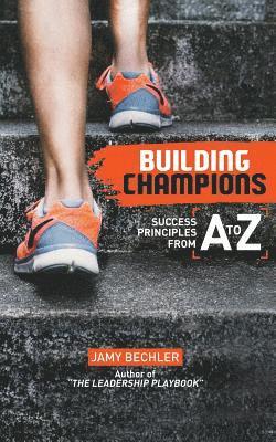 Jamy Bechler - Building Champions: Success Principles from A-to-Z, Häftad