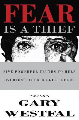 Gary Westfal - Fear Is a Thief: Five Powerful Truths to Help Overcome Your Biggest Fears, Häftad. Tillgänglighet: Lägg i varukorg
