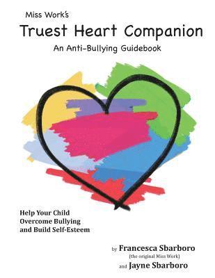 Jayne Elizabeth Sbarboro, Francesca Sbarboro - Miss Work's Truest Heart Companion: An Anti-Bullying Guidebook, Häftad