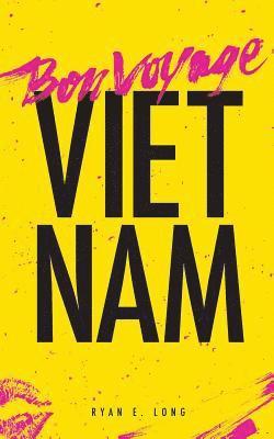 Ryan E. Long - Bon Voyage Vietnam, Häftad