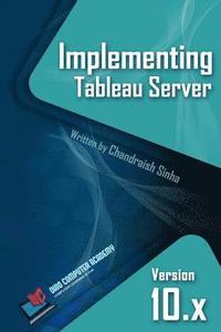 Implementing Tableau Server: A Guide to implementing Tableau Server