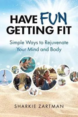 Sharkie Zartman - Have Fun Getting Fit: Simple Ways to Rejuvenate Your Mind and Body, Häftad. Tillgänglighet: Lägg i varukorg
