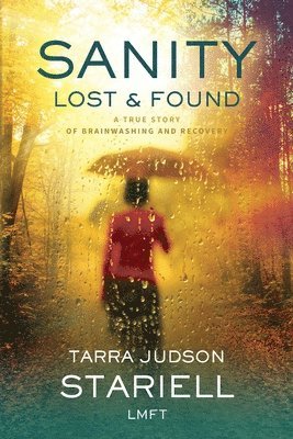 Tarra Judson Stariell - SANITY Lost & Found: A True Story of Brainwashing and Recovery, Häftad