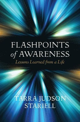 Tarra Judson Stariell - Flashpoints of Awareness: Lessons Learned from a Life, Häftad