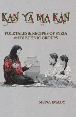 Muna Imady, Elaine Imady - Kan Ya Ma Kan: Folktales and Recipes of Syria and Its Ethnic Groups, Häftad