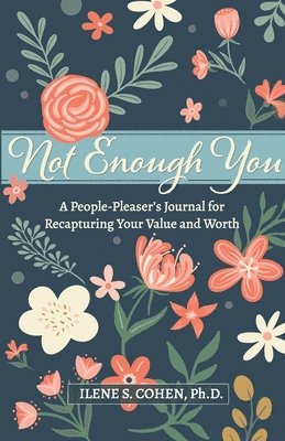 Ilene S Cohen - Not Enough You - A People-Pleaser's Journal for Recapturing Your Value and Worth, Häftad