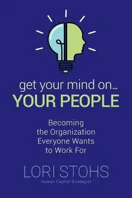 Lori Stohs - Get Your Mind On Your People: Becoming the Organization Everyone Wants to Work For, Häftad. Tillgänglighet: Lägg i varukorg