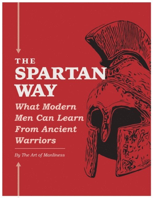 The Art of Manliness - Spartan Way, E-bok
