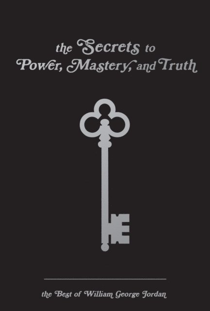 William George Jordan, Kate McKay, Brett McKay - Secrets to Power, Mastery, and Truth, E-bok
