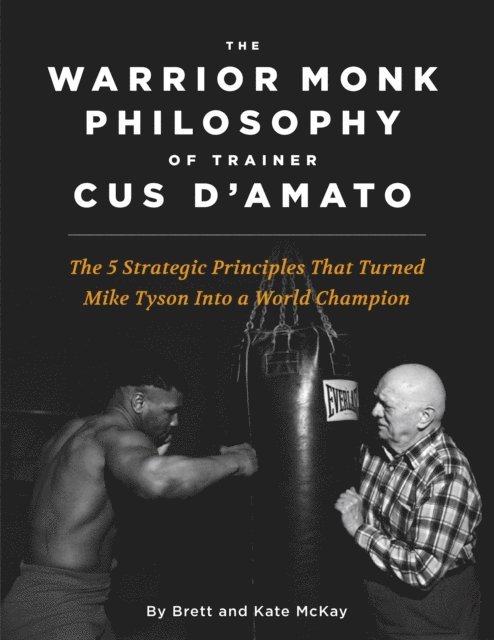 Kate McKay, Brett McKay - Warrior Monk Philosophy of Trainer Cus D'Amato, E-bok