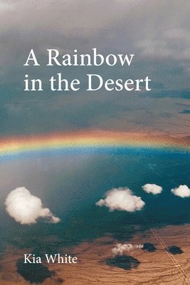 Kia White - Rainbow in the Desert, Häftad