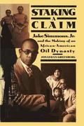 Staking a Claim: Jake Simmons, Jr. and the Making of An African-American Oil Dynasty
