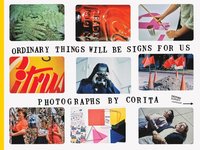 Corita Kent: Ordinary Things Will Be Signs for Us