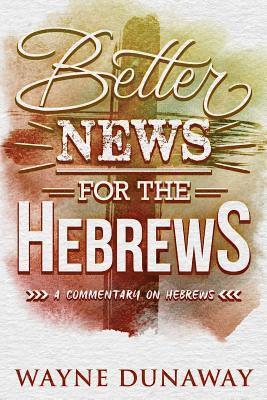 Wayne Dunaway - Better News for the Hebrews: A Commentary on Hebrews, Häftad. Tillgänglighet: Lägg i varukorg