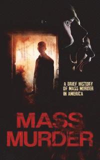 Mass Murder: A Brief History of Mass Murder in America