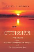 OTTISSIPPI THE TRUTH about GREAT LAKES INDIAN HISTORY and The Gateway to the West