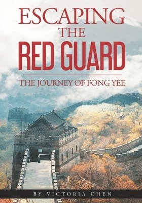 Victoria Chen - Escaping the Red Guard: The Journey of Fong Yee, Häftad