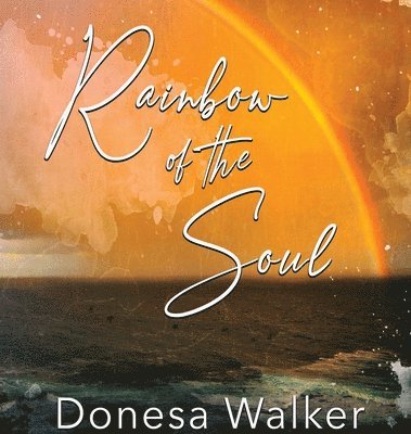 Donesa Walker - Rainbow of the Soul, Inbunden. Tillgänglighet: Lägg i varukorg