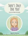 There's Only One You!