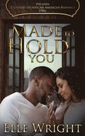 Made To Hold You