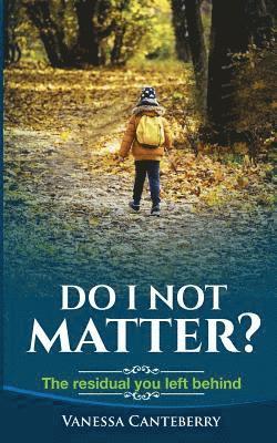 Vanessa Canteberry - Do I Not Matter?: The Residual You Left Behind, Häftad