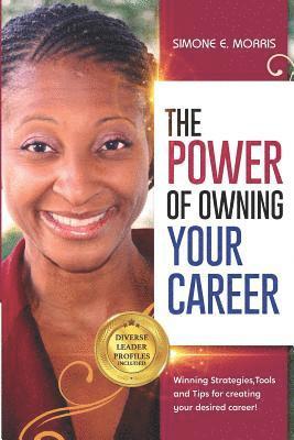 Simone E. Morris - The Power of Owning Your Career: Winning Strategies, Tools and Tips for Creating Your Desired Career!, Häftad