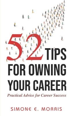 Simone E. Morris - 52 Tips for Owning Your Career: Practical Advice for Career Success, Häftad