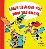 Kandra C. Albury - Leave Us Alone You Mean'ole Bully, Inbunden. Tillgänglighet: Lägg i varukorg