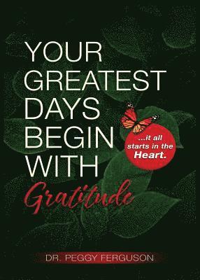 Peggy Ferguson - Your Greatest Days Begin with Gratitude: ...it all starts with the heart, Häftad. Tillgänglighet: Lägg i varukorg