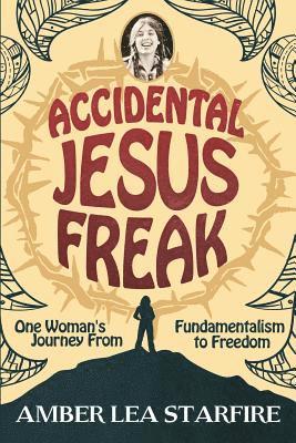 Amber Lea Starfire - Accidental Jesus Freak: One Woman's Journey From Fundamentalism to Freedom, Häftad. Tillgänglighet: Lägg i varukorg