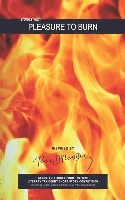 Mark Malamud, Paul Van Zwalenburg - Pleasure to Burn: Selected Stories from the 2019 Literary Taxidermy Short Story Competition, Häftad. Tillgänglighet: Lägg i varukorg