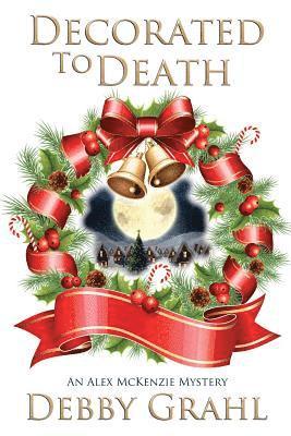 Debby Grahl - Decorated to Death: An Alex McKenzie Mystery, Häftad