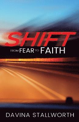 Davina Stallworth - Shift! from fear to Faith!: Facing Adversity and Winning in Life!, Häftad