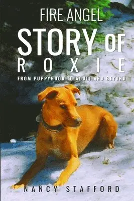 Nancy Stafford - Fire Angel Story of Roxie: From Puppyhood to Adult and Beyond, Häftad. Tillgänglighet: Lägg i varukorg
