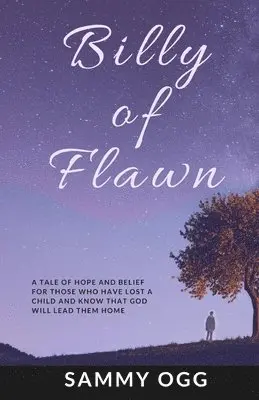 Sammy Ogg - Billy of Flawn: A tale of hope and belief for those who have lost a child and know that God will lead them home., Häftad. Tillgänglighet: Lägg i varukorg