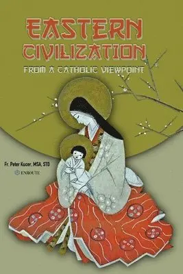 Peter Samuel Kucer Msa - Eastern Civilization from a Catholic Viewpoint: Foundational Thought and Beliefs, Häftad. Tillgänglighet: Lägg i varukorg