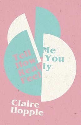 Claire Hopple - Tell Me How You Really Feel, Häftad