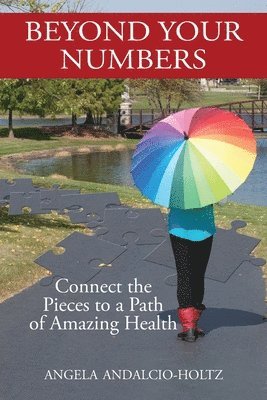 Angela Andalcio-Holtz, Erin Wright - Beyond Your Numbers: Connect the Pieces to a Path of Amazing Health, Häftad