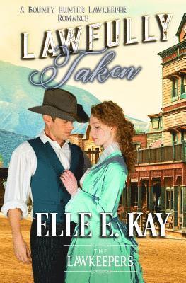 The Lawkeepers, Elle E. Kay - Lawfully Taken: Inspirational Christian Historical, Häftad