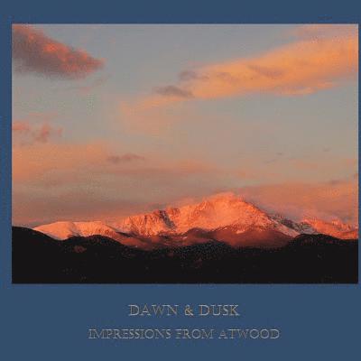 Atwood Cutting - Dawn & Dusk: Impressions from Atwood, Häftad