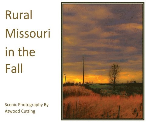 Atwood Cutting - Rural Missouri in the Fall, Inbunden