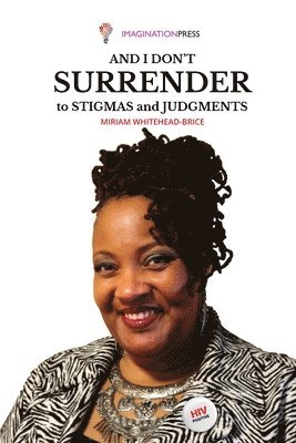 Miriam Whitehead-Brice - And I don't Surrender to Stigmas and Judgments, Häftad