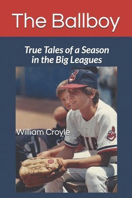 William Croyle - The Ballboy: True Tales of a Season in the Big Leagues, Häftad